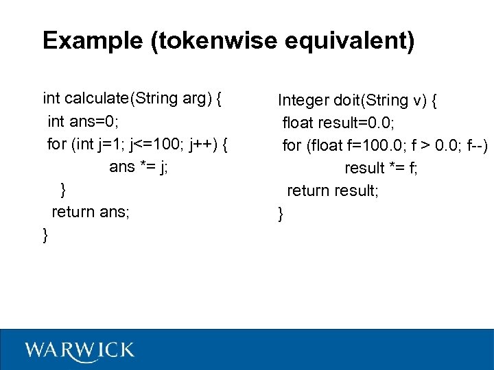 Example (tokenwise equivalent) int calculate(String arg) { int ans=0; for (int j=1; j<=100; j++)