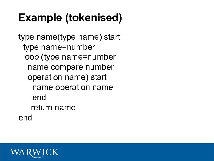 Example (tokenised) type name(type name) start type name=number loop (type name=number name compare number