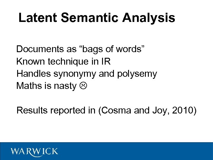 Latent Semantic Analysis Documents as “bags of words” Known technique in IR Handles synonymy
