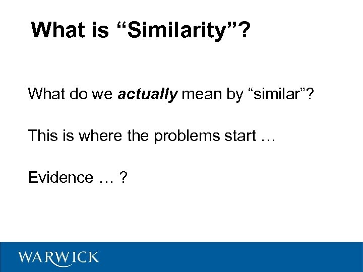 What is “Similarity”? What do we actually mean by “similar”? This is where the