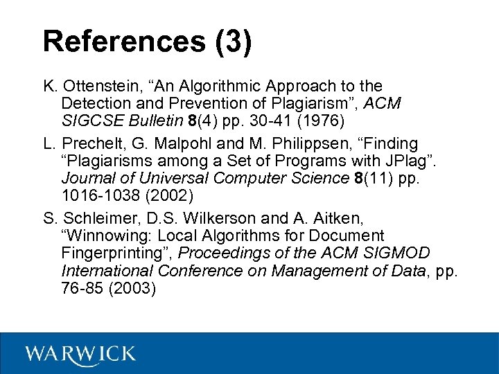 References (3) K. Ottenstein, “An Algorithmic Approach to the Detection and Prevention of Plagiarism”,