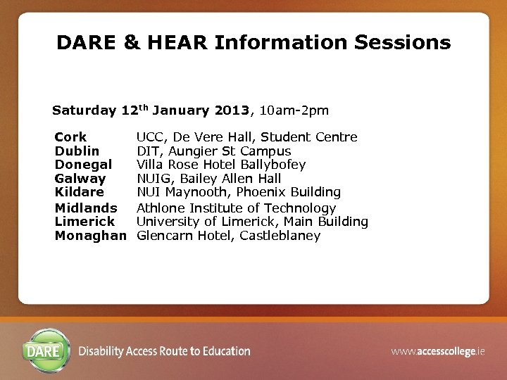 DARE & HEAR Information Sessions Saturday 12 th January 2013, 10 am-2 pm Cork