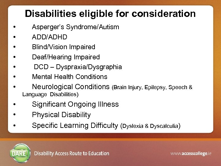 Disabilities eligible for consideration • • Asperger’s Syndrome/Autism ADD/ADHD Blind/Vision Impaired Deaf/Hearing Impaired DCD