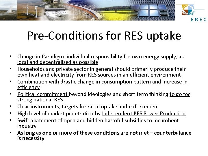 Pre-Conditions for RES uptake • Change in Paradigm: individual responsibility for own energy supply,