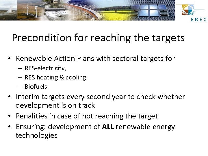 Precondition for reaching the targets • Renewable Action Plans with sectoral targets for –