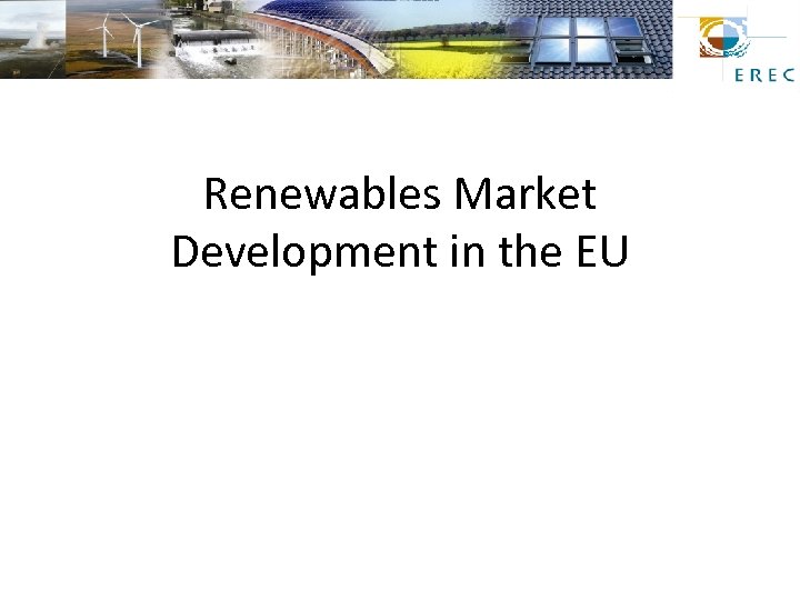 Renewables Market Development in the EU 