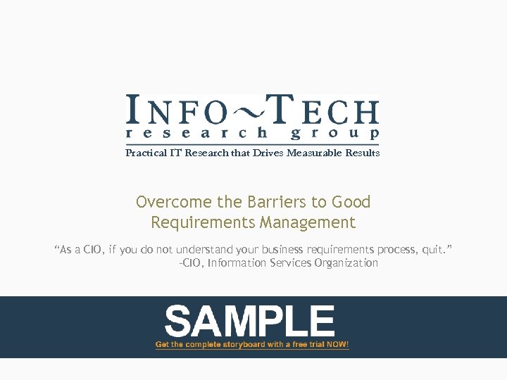 Practical IT Research that Drives Measurable Results Overcome the Barriers to Good Requirements Management