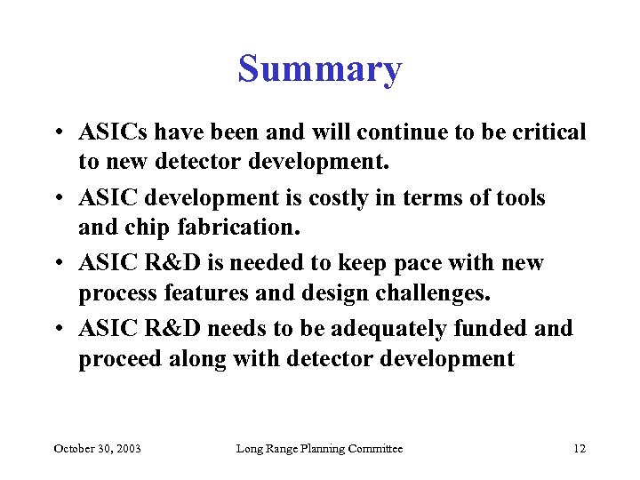 Summary • ASICs have been and will continue to be critical to new detector