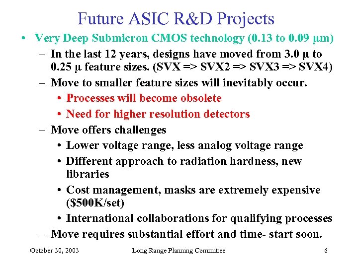 Future ASIC R&D Projects • Very Deep Submicron CMOS technology (0. 13 to 0.