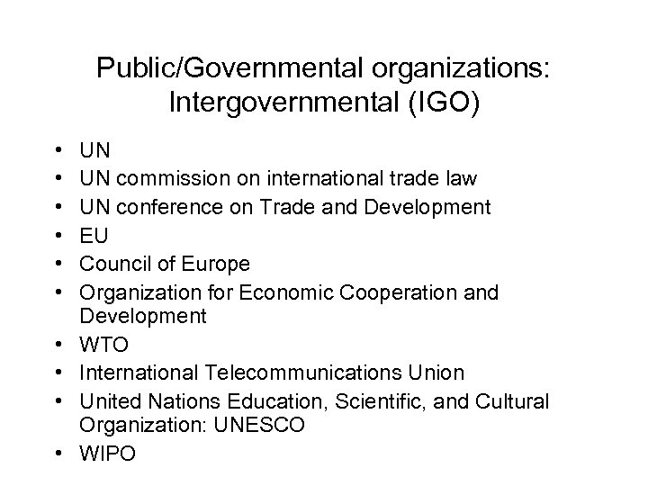 Public/Governmental organizations: Intergovernmental (IGO) • • • UN UN commission on international trade law