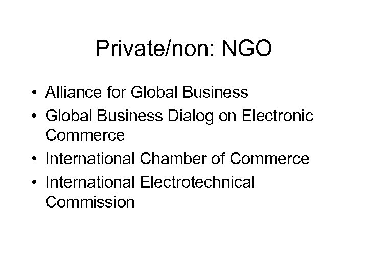 Private/non: NGO • Alliance for Global Business • Global Business Dialog on Electronic Commerce