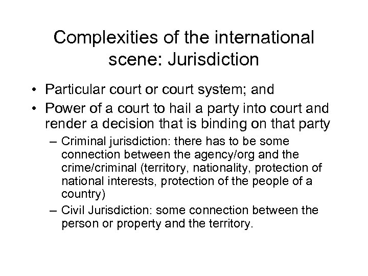 Complexities of the international scene: Jurisdiction • Particular court or court system; and •