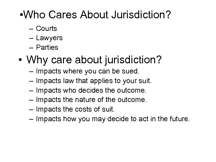  • Who Cares About Jurisdiction? – Courts – Lawyers – Parties • Why