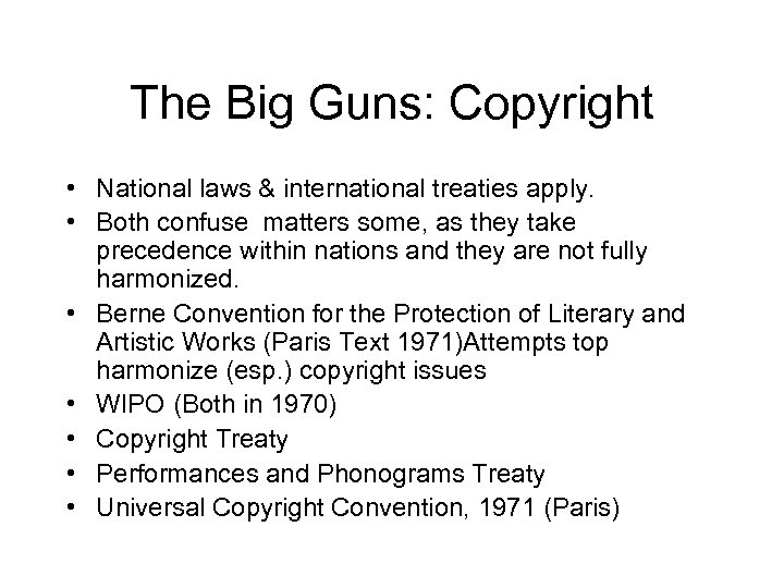 The Big Guns: Copyright • National laws & international treaties apply. • Both confuse