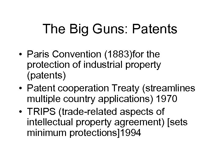 The Big Guns: Patents • Paris Convention (1883)for the protection of industrial property (patents)