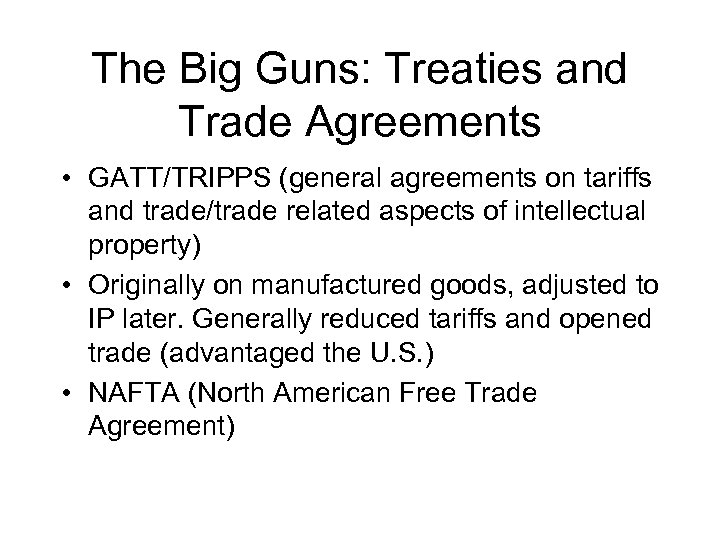 The Big Guns: Treaties and Trade Agreements • GATT/TRIPPS (general agreements on tariffs and