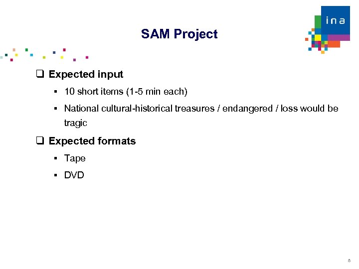 SAM Project Expected input 10 short items (1 -5 min each) National cultural-historical treasures