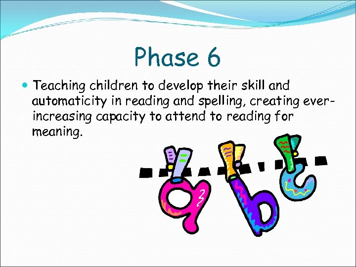 Phase 6 Teaching children to develop their skill and automaticity in reading and spelling,