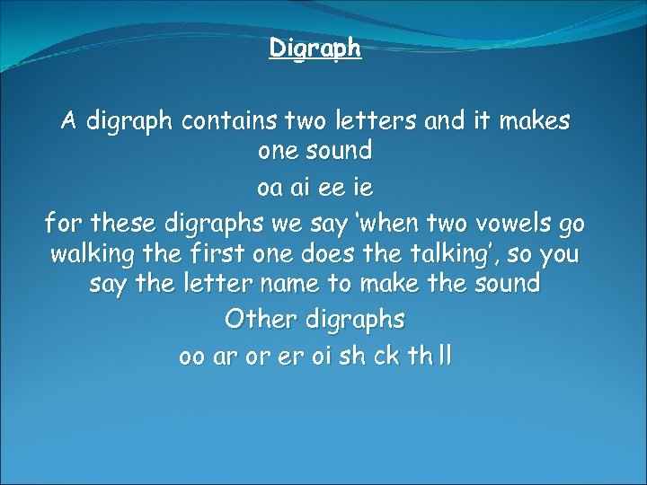 Digraph A digraph contains two letters and it makes one sound oa ai ee