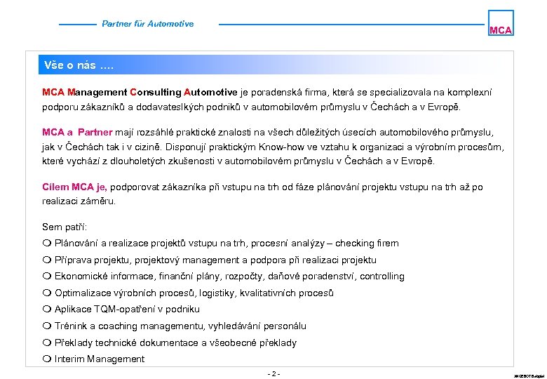 Partner für Automotive MCA Vše o nás …. MCA Management Consulting Automotive je poradenská