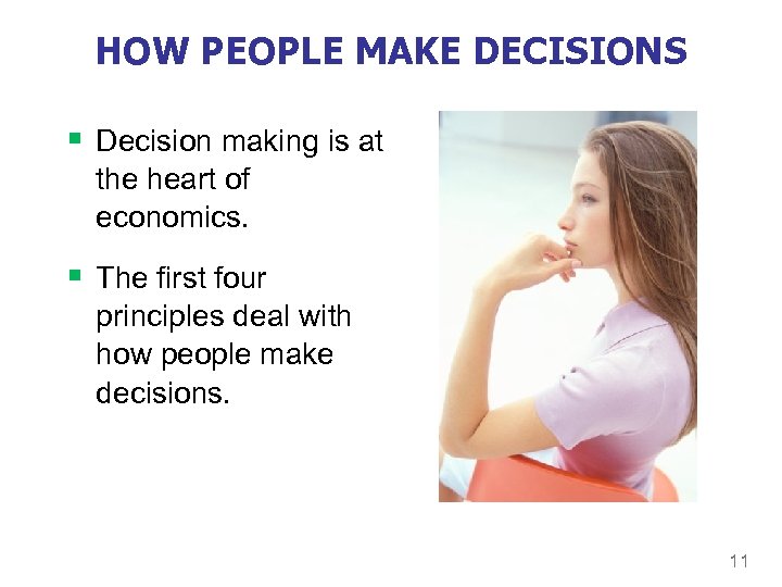 HOW PEOPLE MAKE DECISIONS § Decision making is at the heart of economics. §