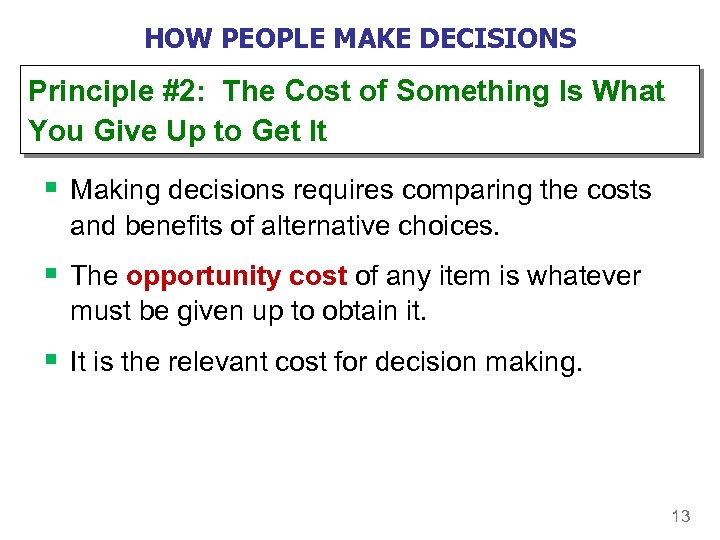 HOW PEOPLE MAKE DECISIONS Principle #2: The Cost of Something Is What You Give