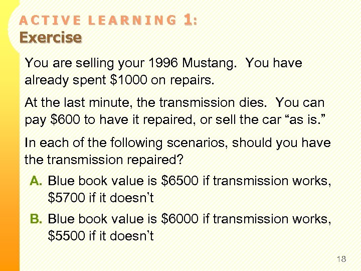 ACTIVE LEARNING Exercise 1: You are selling your 1996 Mustang. You have already spent