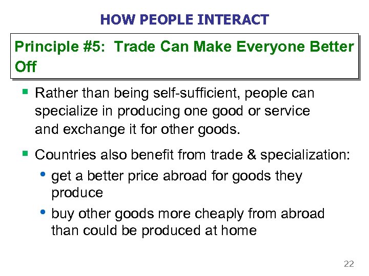 HOW PEOPLE INTERACT Principle #5: Trade Can Make Everyone Better Off § Rather than