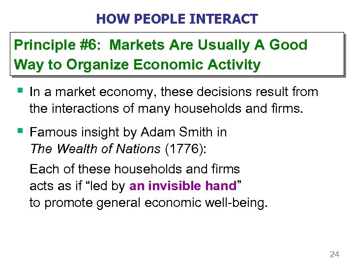 HOW PEOPLE INTERACT Principle #6: Markets Are Usually A Good Way to Organize Economic