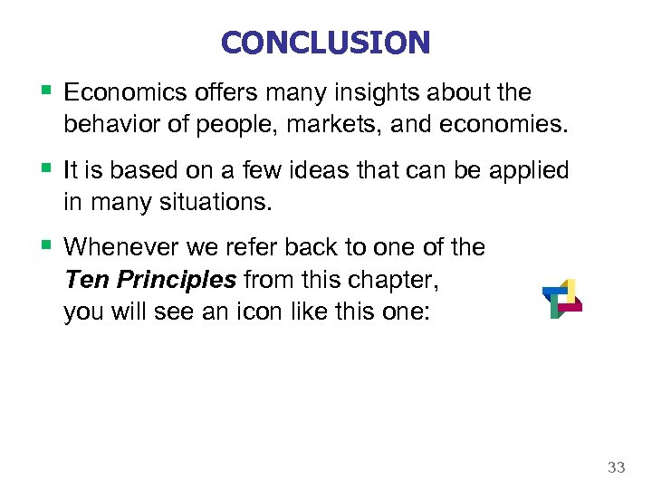 CONCLUSION § Economics offers many insights about the behavior of people, markets, and economies.