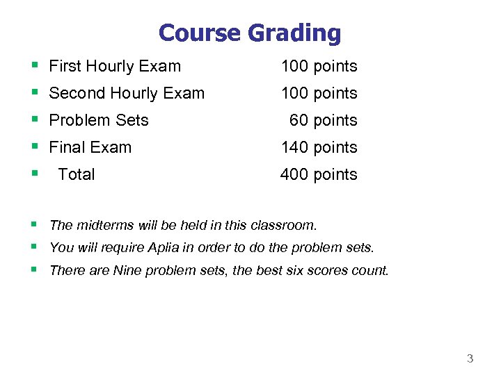 Course Grading § § § First Hourly Exam 100 points Second Hourly Exam 100