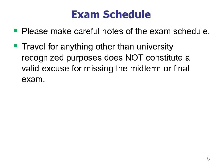 Exam Schedule § Please make careful notes of the exam schedule. § Travel for