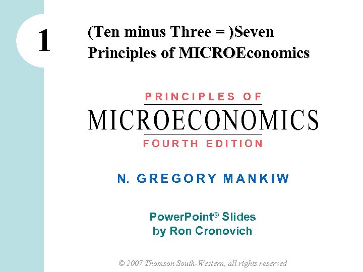 1 (Ten minus Three = )Seven Principles of MICROEconomics PRINCIPLES OF FOURTH EDITION N.