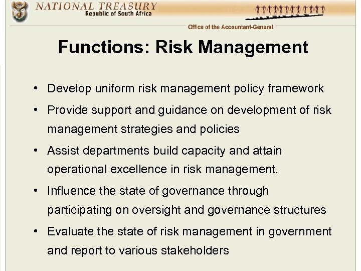 Functions: Risk Management • Develop uniform risk management policy framework • Provide support and