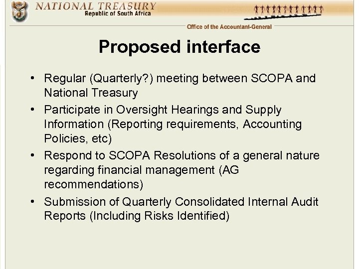 Proposed interface • Regular (Quarterly? ) meeting between SCOPA and National Treasury • Participate