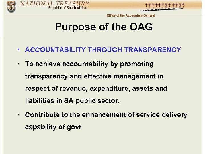 Purpose of the OAG • ACCOUNTABILITY THROUGH TRANSPARENCY • To achieve accountability by promoting