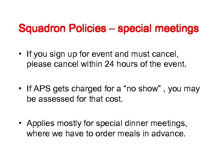 Squadron Policies – special meetings • If you sign up for event and must