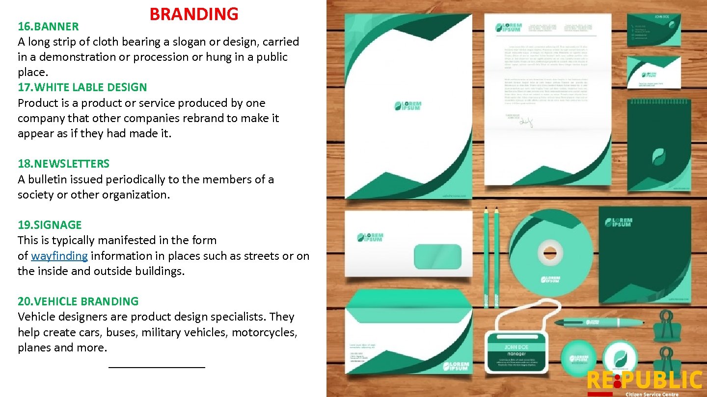 BRANDING 16. BANNER A long strip of cloth bearing a slogan or design, carried