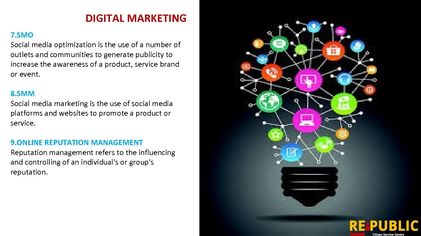 DIGITAL MARKETING 7. SMO Social media optimization is the use of a number of