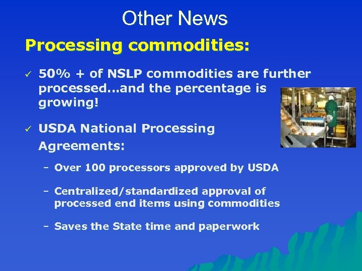 Other News Processing commodities: ü 50% + of NSLP commodities are further processed…and the