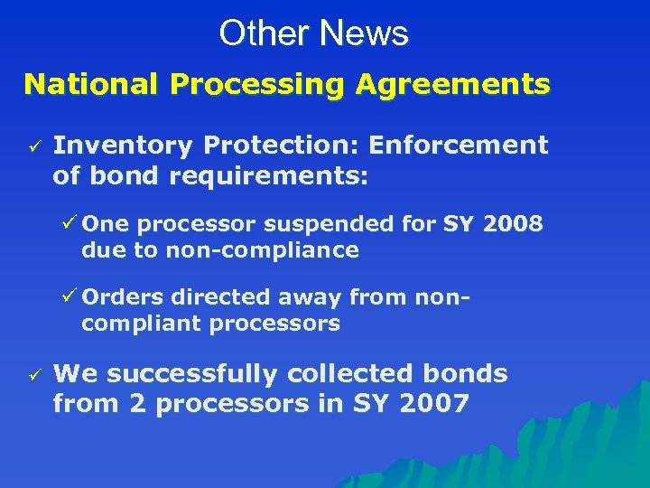 Other News National Processing Agreements ü Inventory Protection: Enforcement of bond requirements: ü One