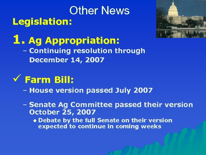 Other News Legislation: 1. Ag Appropriation: – Continuing resolution through December 14, 2007 ü