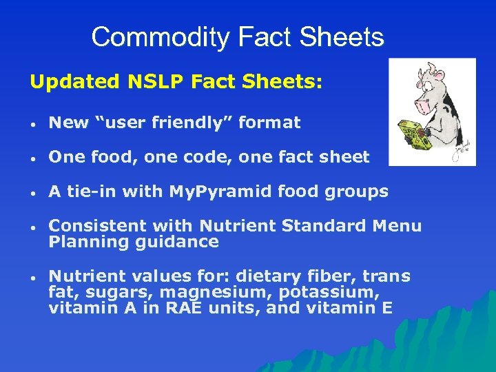 Commodity Fact Sheets Updated NSLP Fact Sheets: • New “user friendly” format • One