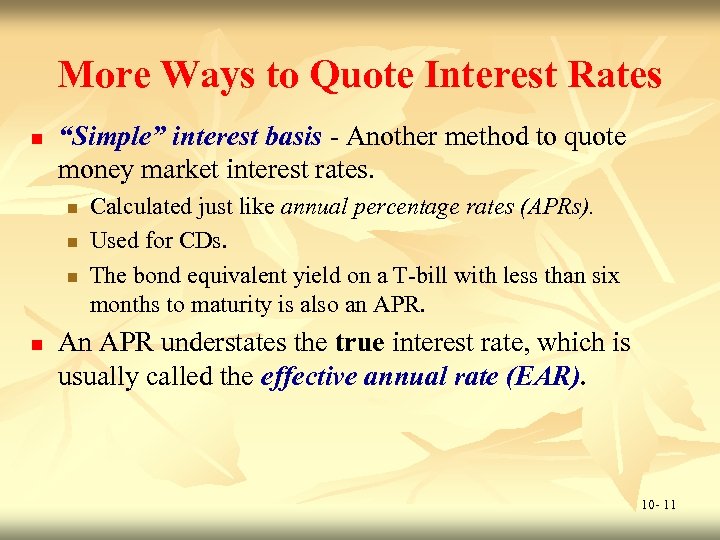 More Ways to Quote Interest Rates n “Simple” interest basis - Another method to