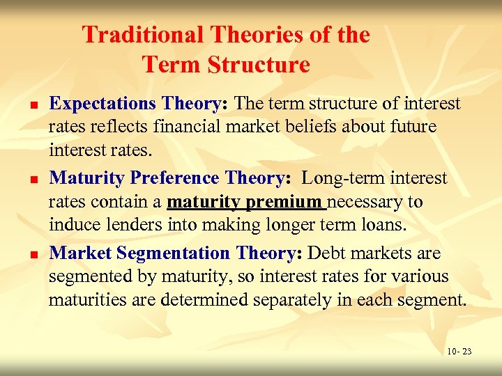 Traditional Theories of the Term Structure n n n Expectations Theory: The term structure
