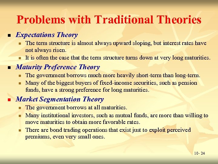 Problems with Traditional Theories n Expectations Theory n n n Maturity Preference Theory n