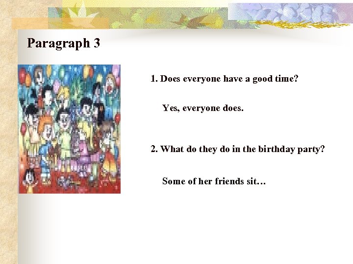 Paragraph 3 1. Does everyone have a good time? Yes, everyone does. 2. What