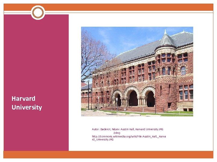 Harvard University Autor: Daderot, Název: Austin Hall, Harvard University. JPG Zdroj: http: //commons. wikimedia.