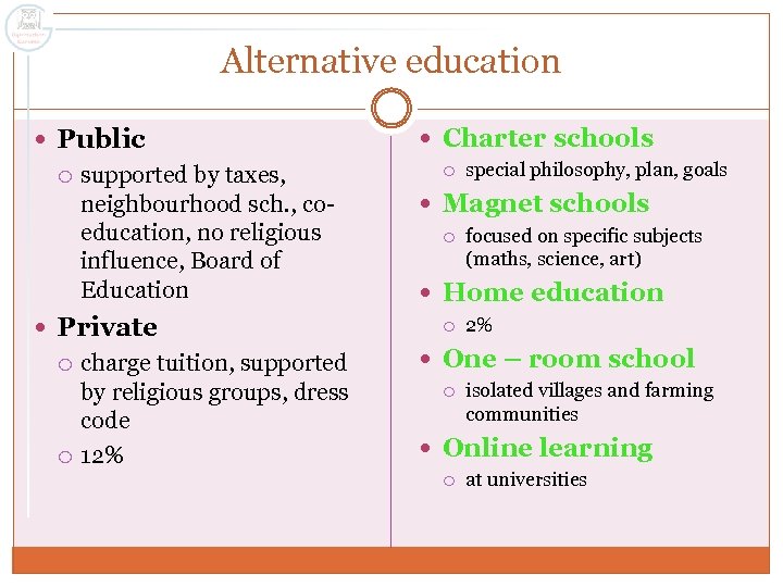 Alternative education Public supported by taxes, neighbourhood sch. , coeducation, no religious influence, Board
