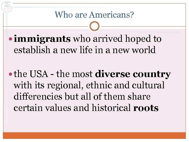 Who are Americans? immigrants who arrived hoped to establish a new life in a